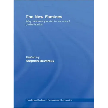 The New Famines: Why Famines Persist in an Era of Globalization