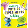 Awesome Physics Experiments for Kids: 40 Fun Science Projects and Why They Work