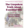 The Unspoken Truth About Essential Oils: Lessons Learned, Wisdom Gained