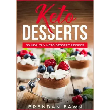Keto Desserts: 30 Healthy Keto Dessert Recipes: Everyday Easy Keto Desserts and Sugar Free Sweet Keto Diet Desserts