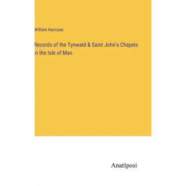 Records of the Tynwald & Saint John's Chapels in the Isle of Man