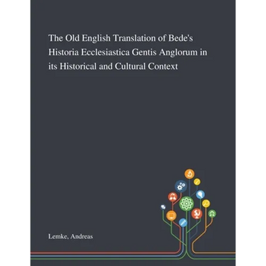 The Old English Translation of Bede's Historia Ecclesiastica Gentis Anglorum in Its Historical and Cultural Context