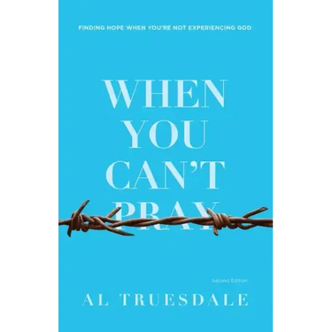 When You Can't Pray: Finding Hope When You're Not Experiencing God