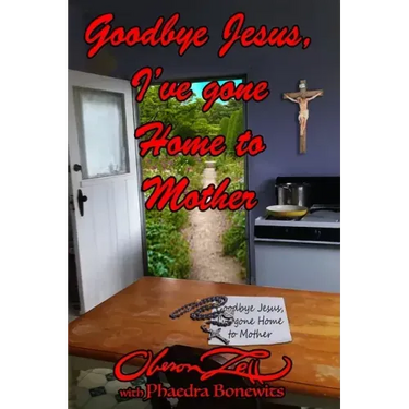 Goodbye Jesus I've Gone Home to Mother