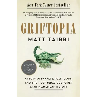 Griftopia: A Story of Bankers, Politicians, and the Most Audacious Power Grab in American History