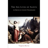 The Sex Lives of Saints: An Erotics of Ancient Hagiography