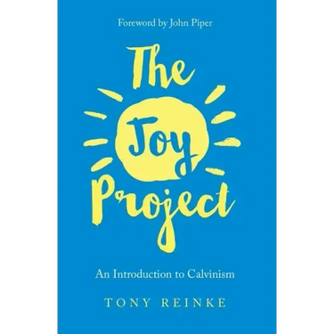 The Joy Project: An Introduction to Calvinism (with Study Guide)