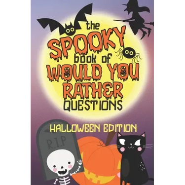 The Spooky Book of Would You Rather Questions - Halloween Edition: 100 Scary Funny & Silly Scenarios for Children and Family