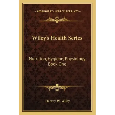Wiley's Health Series: Nutrition, Hygiene, Physiology; Book One