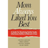 Mom Always Liked You Best: A Guide for Resolving Family Feuds, Inheritance Battles & Eldercare Crises