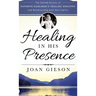 Healing in His Presence: The Untold Secrets of Kathryn Kuhlman's Healing Ministry and Relationship with Holy Spirit