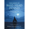 The Ghost of Bald Head Island: A Reunion of College Friends Turns Deadly: A Perfect Beach Novel