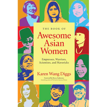 The Book of Awesome Asian Women: Empresses, Warriors, Scientists, and Mavericks (Famous Asian Women in History)