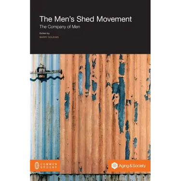 The Men's Shed Movement: The Company of Men