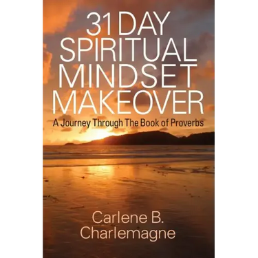 31 Day Spiritual Mindset Makeover: A Journey Through the Book of Proverbs