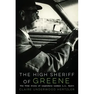 The High Sheriff of Greene: The True Story of Legendary Lawman L.L. Wyatt