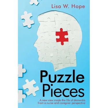Puzzle Pieces: A New View Inside the Life of Dementia from a Nurse and Caregiver Perspective