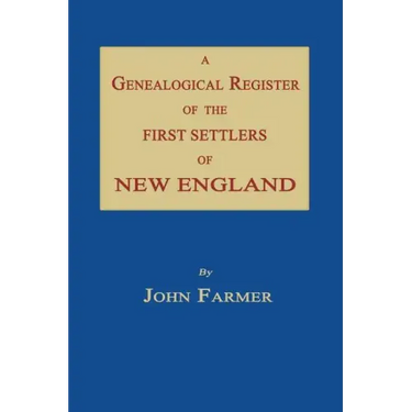 A Genealogical Register of the First Settlers of New England
