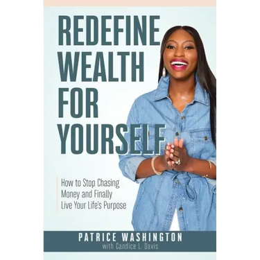 Redefine Wealth for Yourself: How to Stop Chasing Money and Finally Live Your Life's Purpose
