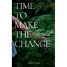 Time To Make The Change: How You Can Make a Change to Help the World