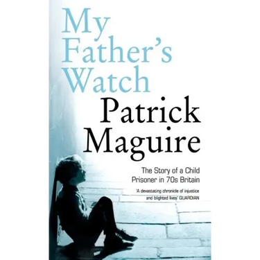 My Father's Watch: The Story of a Child Prisoner in 70s Britain