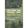 The Duel for France, 1944: The Men and Battles That Changed the Fate of Europe
