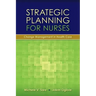 Strategic Planning for Nurses: Change Management in Health Care: Change Management in Health Care