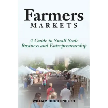 Farmers Markets: A Guide to Small Scale Business And Entrepreneurship
