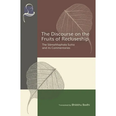 The Discourse on the Fruits of Recluseship: The Samannaphala Sutta and its Commentaries