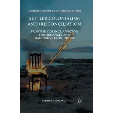 Settler Colonialism and (Re)Conciliation: Frontier Violence, Affective Performances, and Imaginative Refoundings