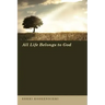 All Life Belongs to God