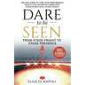 Dare to Be Seen - From Stage Fright to Stage Presence: Ten Easy Steps to Turn your Performance Anxiety into Authentic Power with Transformational Hypn
