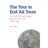 The Tour to End All Tours: The Story of Major League Baseball's 1913-1914 World Tour