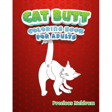 Cat Butt Coloring Book For Adults: A Perfect Coloring Book for Adults to Relax and Relieve Stress