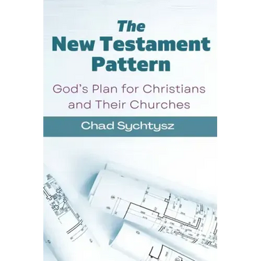 The New Testament Pattern: God's Blueprint for Christians and Their Churches