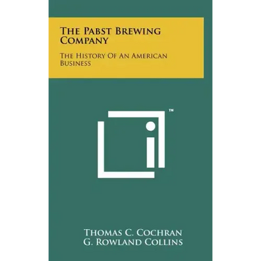 The Pabst Brewing Company: The History Of An American Business