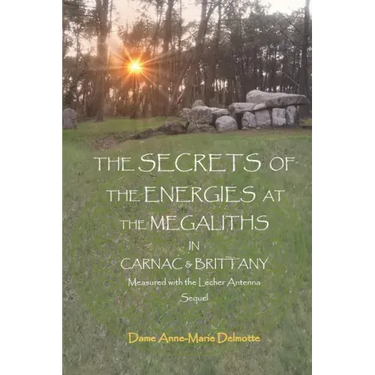 THE SECRETS OF THE ENERGIES AT THE MEGALITHS IN CARNAC & BRITTANY Measured with the Lecher Antenna Sequel
