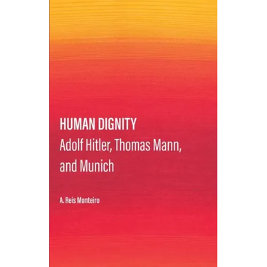Human Dignity: Adolf Hitler, Thomas Mann, and Munich