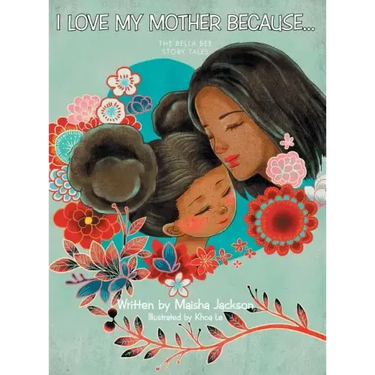 I Love My Mother Because . . .: The Bella Bee Story Tales
