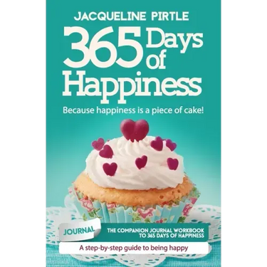 365 Days of Happiness - Because happiness is a piece of cake: The companion journal workbook to 365 Days of Happiness - A day-by-day guide to being ha