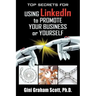 Top Secrets for Using LinkedIn to Promote Your Business or Yourself: A Complete Step-by-Step Guide to Discover the Power of LinkedIn