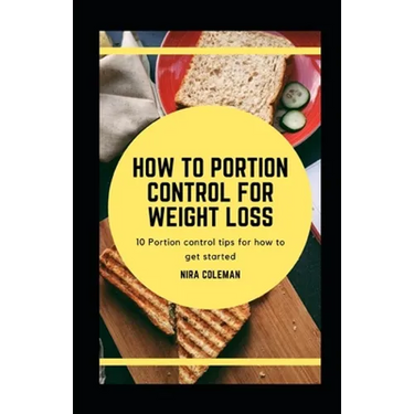 How to Portion Control for Weight Loss: 10 Portion Control tips for how to get started