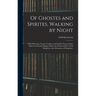 Of Ghostes and Spirites, Walking by Night: and of Straunge Noyses, Crackes, and Sundrie Forewarnings: Which Commonly Happen Before the Death of Men: G