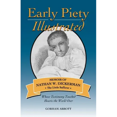 Early Piety Illustrated: Memoir of Nathan W. Dickerman, the Little Sufferer