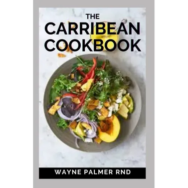 The Carribean Cookbook: Caribbean Recipes from Home