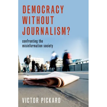 Democracy Without Journalism?: Confronting the Misinformation Society