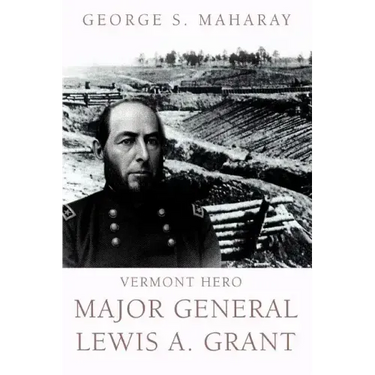 Vermont Hero: Major General Lewis A. Grant