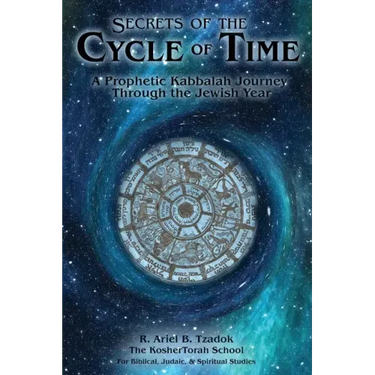 Secrets of the Cycle of Time: A Prophetic Kabbalah Journey Through the Jewish Year