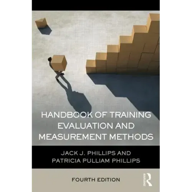 Handbook of Training Evaluation and Measurement Methods