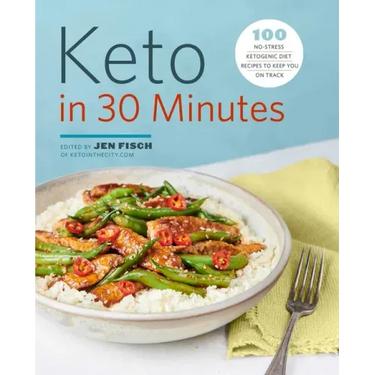Keto in 30 Minutes: 100 No-Stress Ketogenic Diet Recipes to Keep You on Track